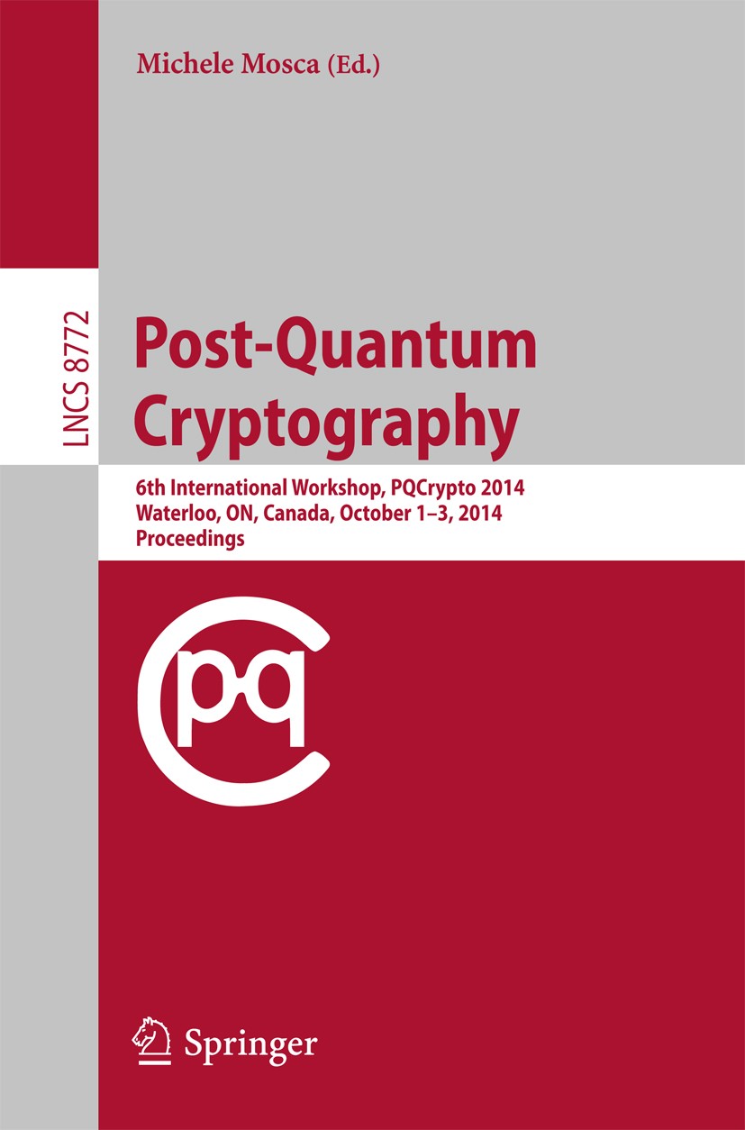 Titlebook: Post-Quantum Cryptography; 6th International Wo Michele Mosca Conference proceedings 2014 The Editor(s) (if applicable) and The Author(s), Titlebook: Post-Quantum Cryptography; 6th International Wo Michele Mosca Conference proceedings 2014 The Editor(s) (if applicable) and The Author(s),