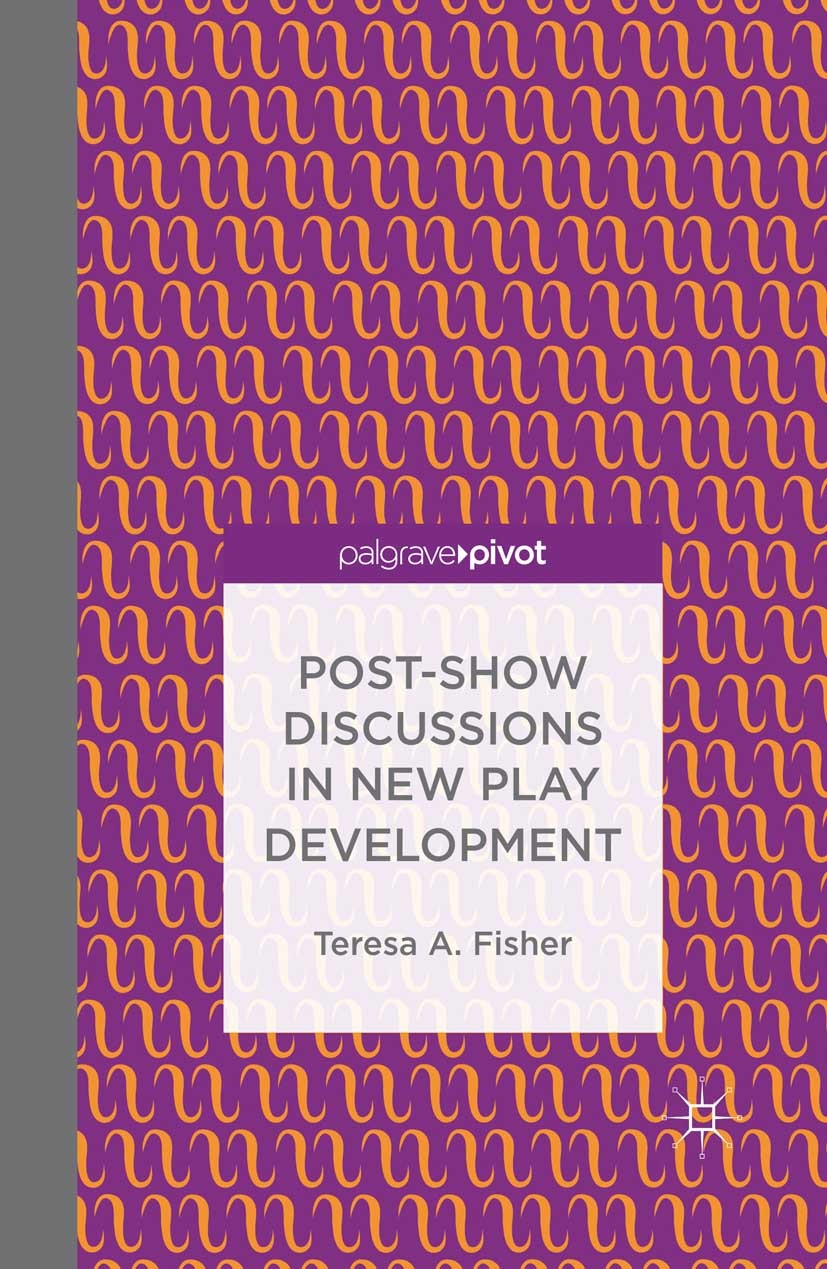 Titlebook: Post-Show Discussions in New Play Development; Teresa A. Fisher Book 2014 Palgrave Macmillan, a division of Nature America Inc. 2014 build Titlebook: Post-Show Discussions in New Play Development; Teresa A. Fisher Book 2014 Palgrave Macmillan, a division of Nature America Inc. 2014 build