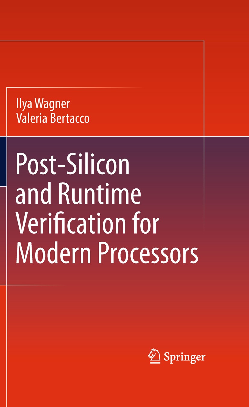 Titlebook: Post-Silicon and Runtime Verification for Modern Processors; Ilya Wagner,Valeria Bertacco Book 2011 Springer Science+Business Media, LLC 2 Titlebook: Post-Silicon and Runtime Verification for Modern Processors; Ilya Wagner,Valeria Bertacco Book 2011 Springer Science+Business Media, LLC 2