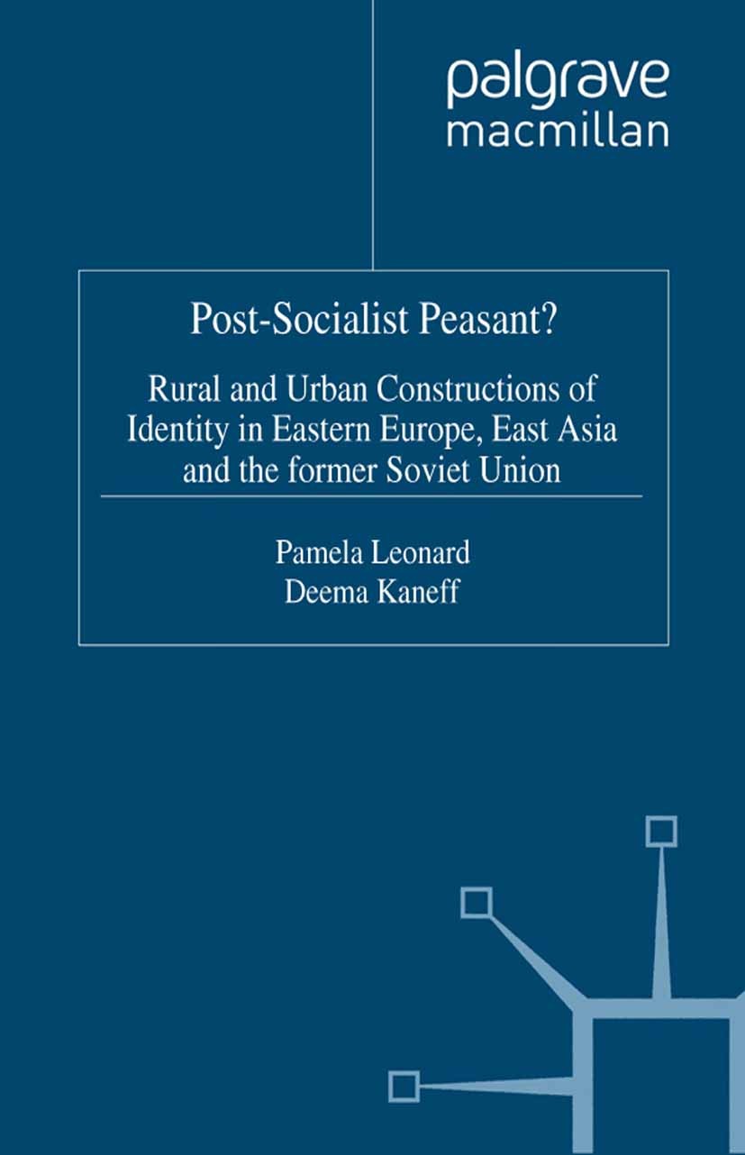 Titlebook: Post-Socialist Peasant?; Rural and Urban Cons Pamela Leonard (Independent Scholar and Adjunct Le Book 2002 Palgrave Macmillan, a division o Titlebook: Post-Socialist Peasant?; Rural and Urban Cons Pamela Leonard (Independent Scholar and Adjunct Le Book 2002 Palgrave Macmillan, a division o