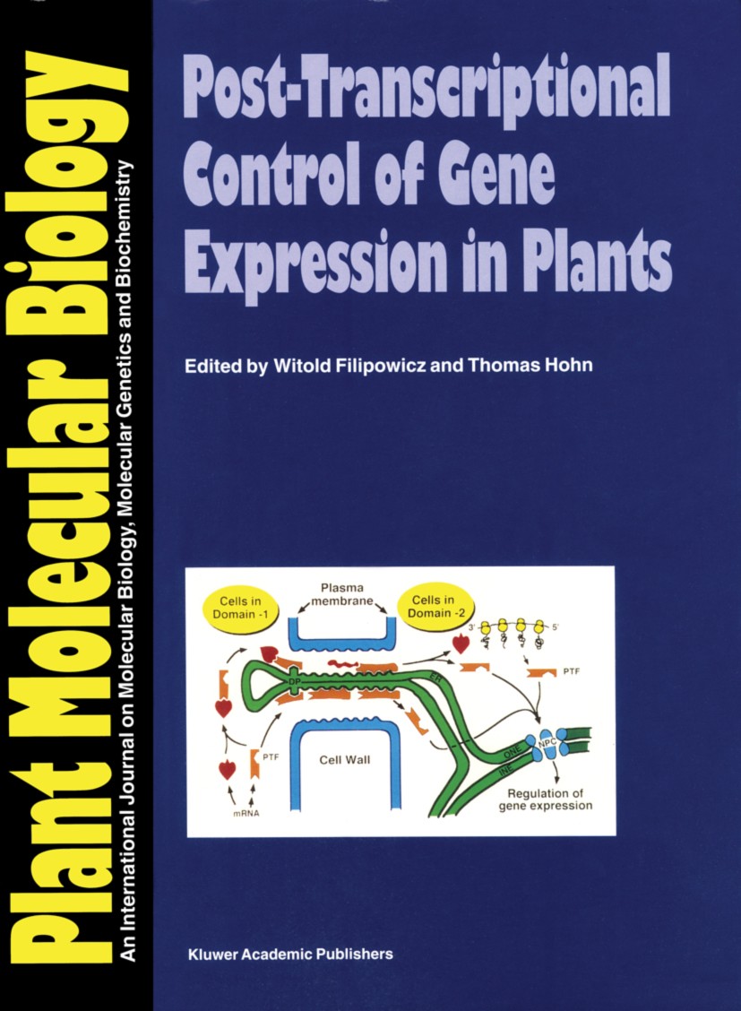 Titlebook: Post-Transcriptional Control of Gene Expression in Plants; Witold Filipowicz,Thomas Hohn Book 1996 Kluwer Academic Publishers 1996 Chlorop Titlebook: Post-Transcriptional Control of Gene Expression in Plants; Witold Filipowicz,Thomas Hohn Book 1996 Kluwer Academic Publishers 1996 Chlorop