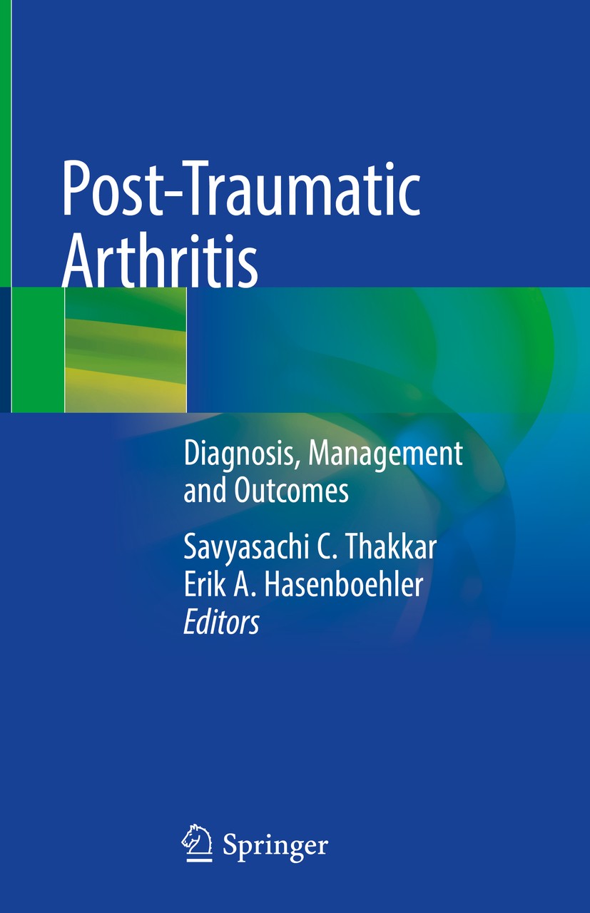 Titlebook: Post-Traumatic Arthritis; Diagnosis, Managemen Savyasachi C. Thakkar,Erik A. Hasenboehler Book 2021 Springer Nature Switzerland AG 2021 Art Titlebook: Post-Traumatic Arthritis; Diagnosis, Managemen Savyasachi C. Thakkar,Erik A. Hasenboehler Book 2021 Springer Nature Switzerland AG 2021 Art
