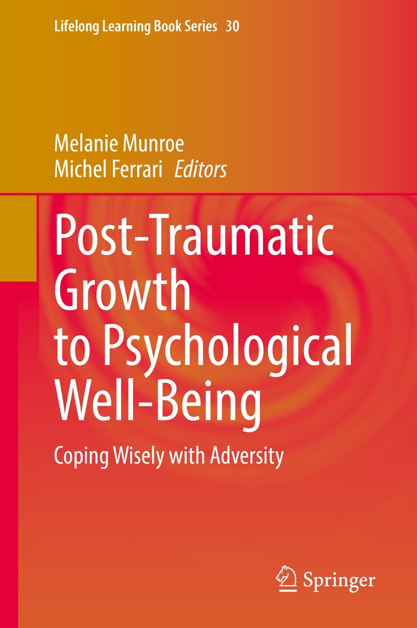 Titlebook: Post-Traumatic Growth to Psychological Well-Being; Coping Wisely with A Melanie Munroe,Michel Ferrari Book 2022 Springer Nature Switzerland Titlebook: Post-Traumatic Growth to Psychological Well-Being; Coping Wisely with A Melanie Munroe,Michel Ferrari Book 2022 Springer Nature Switzerland