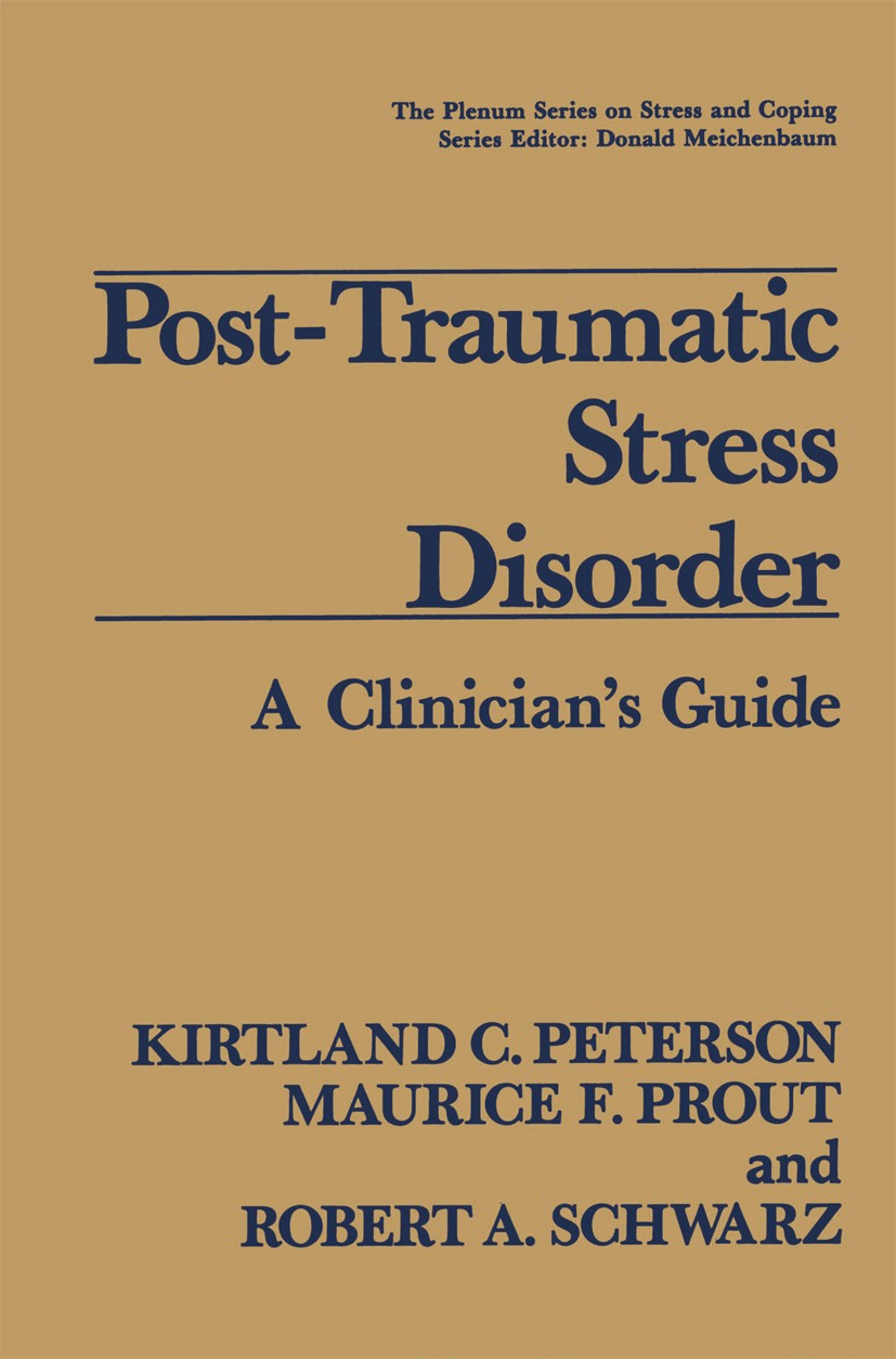 Titlebook: Post-Traumatic Stress Disorder; A Clinician’s Guide Kirtland C. Peterson,Maurice F. Prout,Robert A. Sc Book 1991 Springer Science+Business Titlebook: Post-Traumatic Stress Disorder; A Clinician’s Guide Kirtland C. Peterson,Maurice F. Prout,Robert A. Sc Book 1991 Springer Science+Business