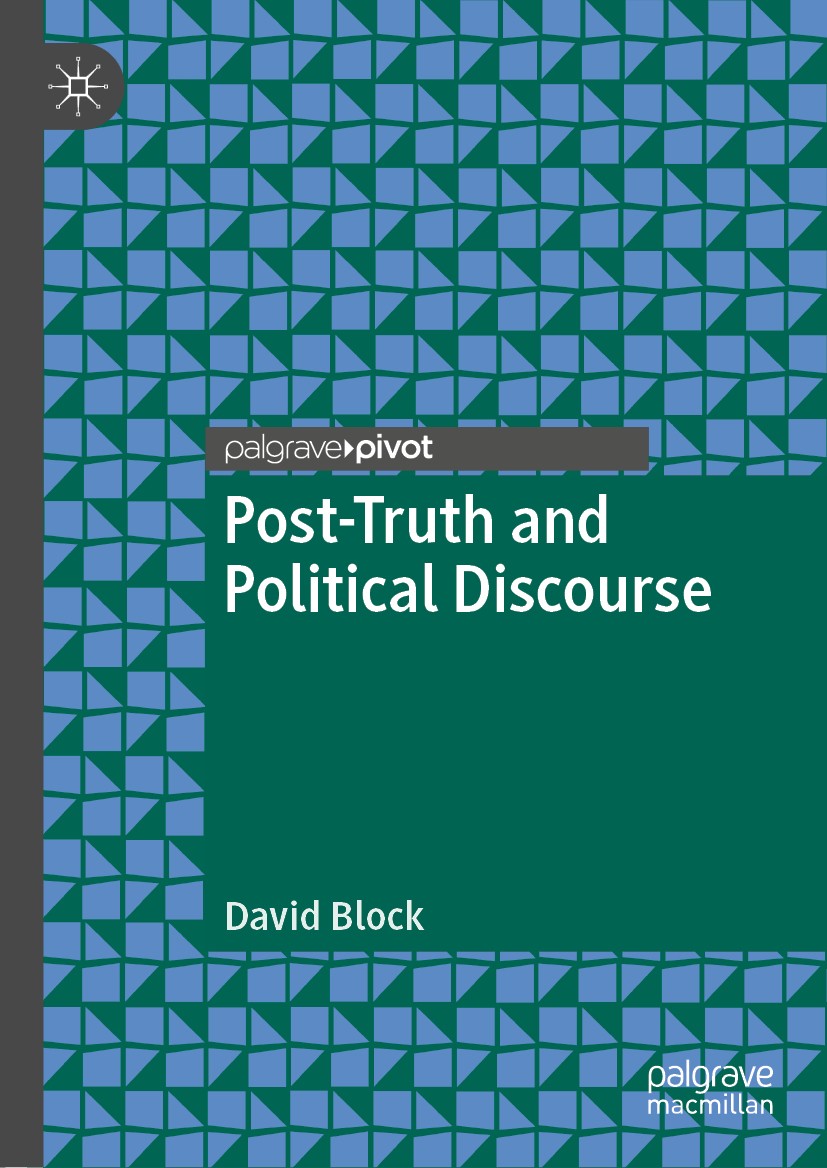 Titlebook: Post-Truth and Political Discourse; David Block Book 2019 The Editor(s) (if applicable) and The Author(s) 2019 corrupt discourses.post-tru Titlebook: Post-Truth and Political Discourse; David Block Book 2019 The Editor(s) (if applicable) and The Author(s) 2019 corrupt discourses.post-tru