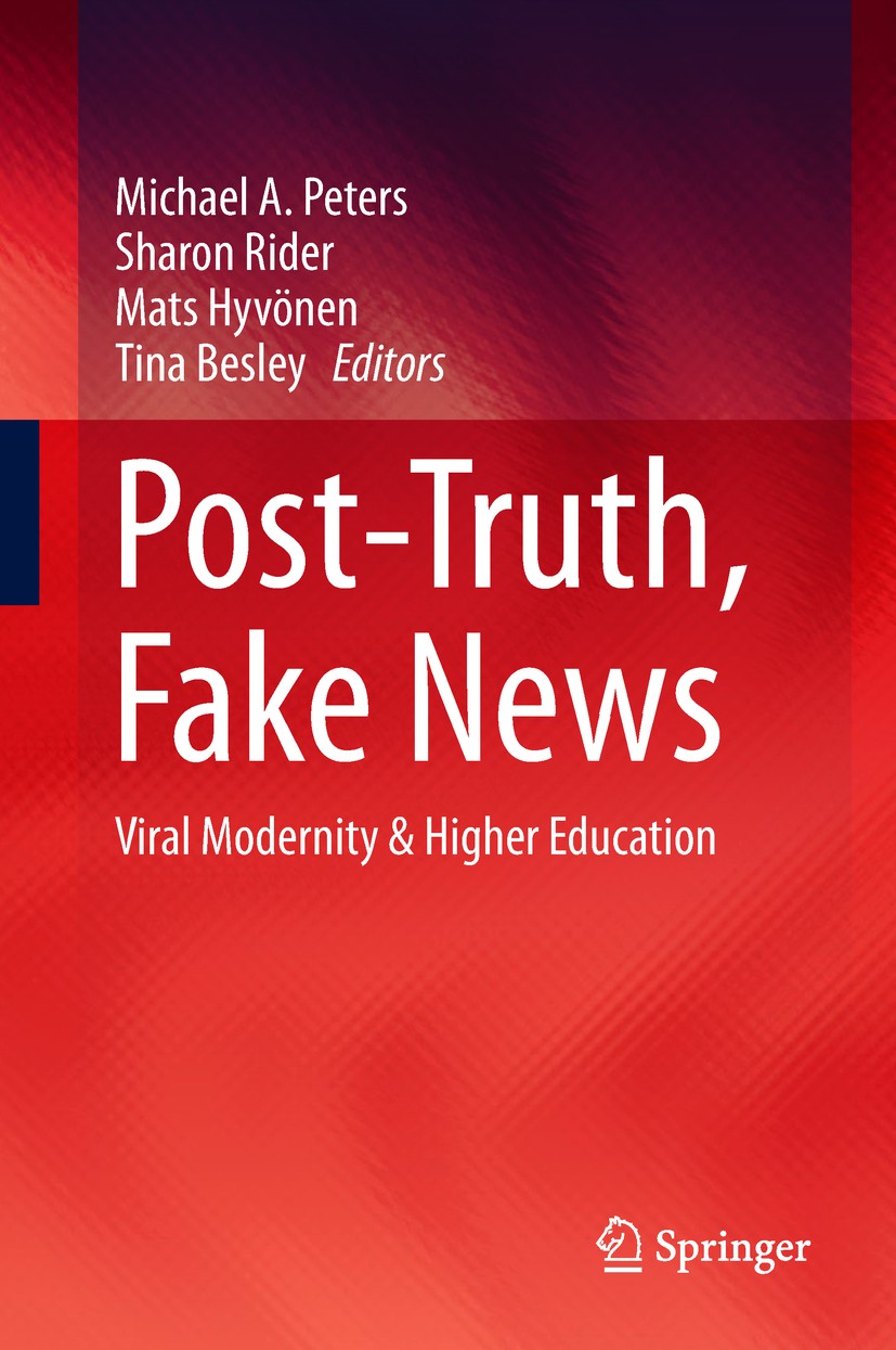 Titlebook: Post-Truth, Fake News; Viral Modernity & Hi Michael A. Peters,Sharon Rider,Tina Besley Book 2018 Springer Nature Singapore Pte Ltd. 2018 Tr Titlebook: Post-Truth, Fake News; Viral Modernity & Hi Michael A. Peters,Sharon Rider,Tina Besley Book 2018 Springer Nature Singapore Pte Ltd. 2018 Tr