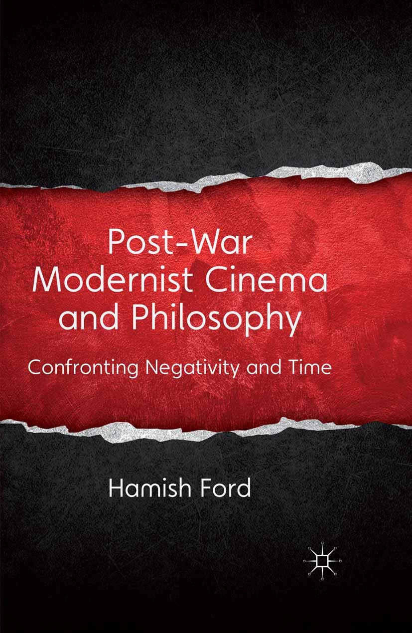 Titlebook: Post-War Modernist Cinema and Philosophy; Confronting Negativi Hamish Ford Book 2012 Palgrave Macmillan, a division of Macmillan Publishers Titlebook: Post-War Modernist Cinema and Philosophy; Confronting Negativi Hamish Ford Book 2012 Palgrave Macmillan, a division of Macmillan Publishers