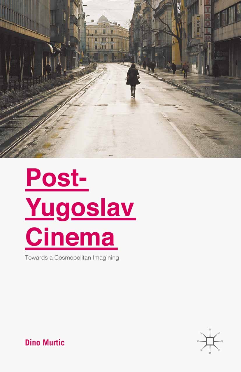 Titlebook: Post-Yugoslav Cinema; Towards a Cosmopolit Dino Murtic Book 2015 The Editor(s) (if applicable) and The Author(s) 2015 Yugoslav Wars.1991-19 Titlebook: Post-Yugoslav Cinema; Towards a Cosmopolit Dino Murtic Book 2015 The Editor(s) (if applicable) and The Author(s) 2015 Yugoslav Wars.1991-19