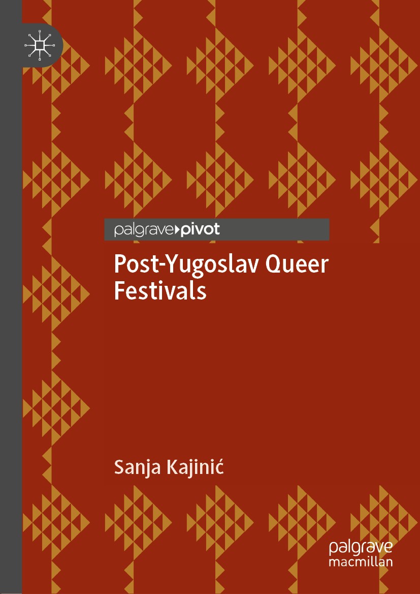 Titlebook: Post-Yugoslav Queer Festivals; Sanja Kajinić Book 2019 The Editor(s) (if applicable) and The Author(s), under exclusive license to Springe Titlebook: Post-Yugoslav Queer Festivals; Sanja Kajinić Book 2019 The Editor(s) (if applicable) and The Author(s), under exclusive license to Springe