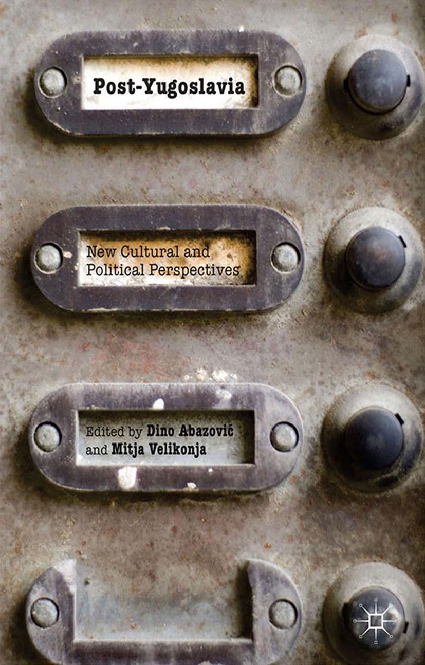 Titlebook: Post-Yugoslavia; New Cultural and Pol Dino Abazović (Professor of the Sociology of Relig Book 2014 Palgrave Macmillan, a division of Macmil Titlebook: Post-Yugoslavia; New Cultural and Pol Dino Abazović (Professor of the Sociology of Relig Book 2014 Palgrave Macmillan, a division of Macmil