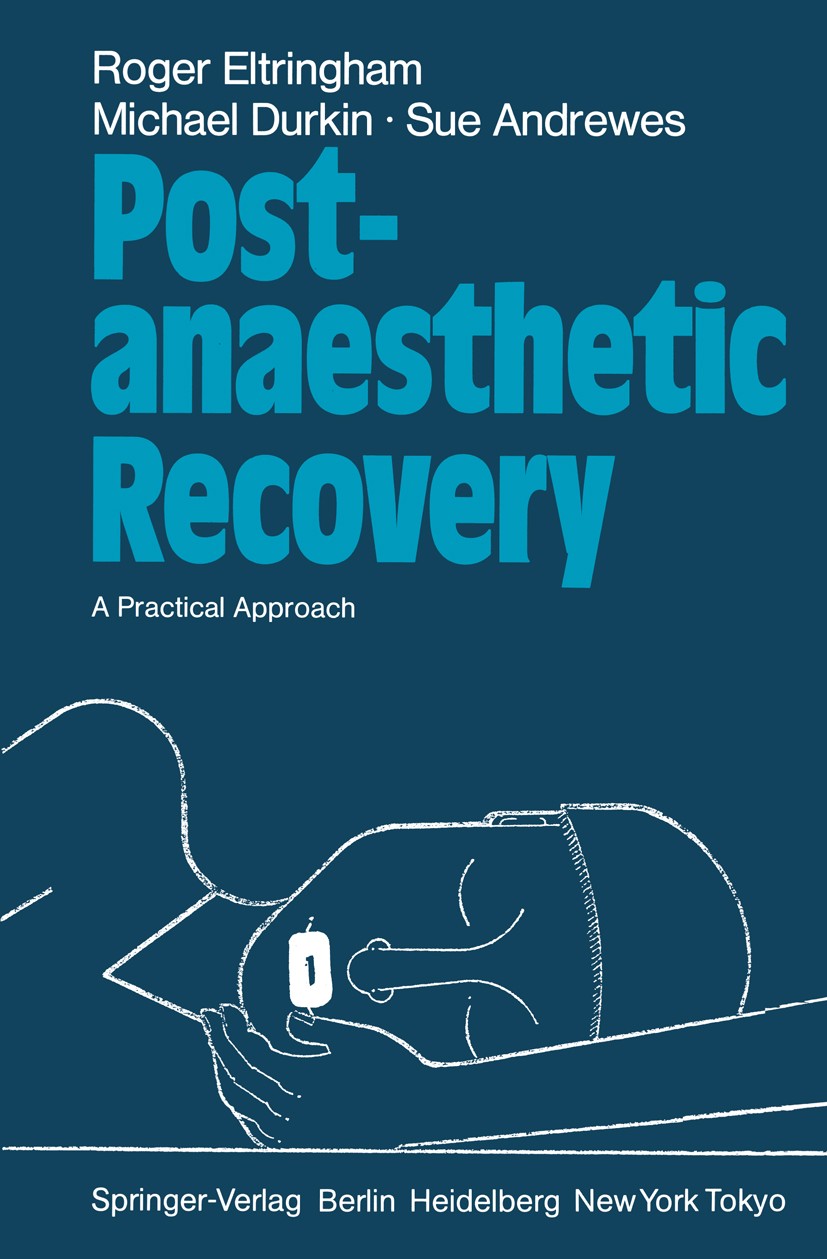 Titlebook: Post-anaesthetic Recovery; A Practical Approach Roger Eltringham,Michael Durkin,Sue Andrewes Textbook 19831st edition Springer-Verlag Berli Titlebook: Post-anaesthetic Recovery; A Practical Approach Roger Eltringham,Michael Durkin,Sue Andrewes Textbook 19831st edition Springer-Verlag Berli