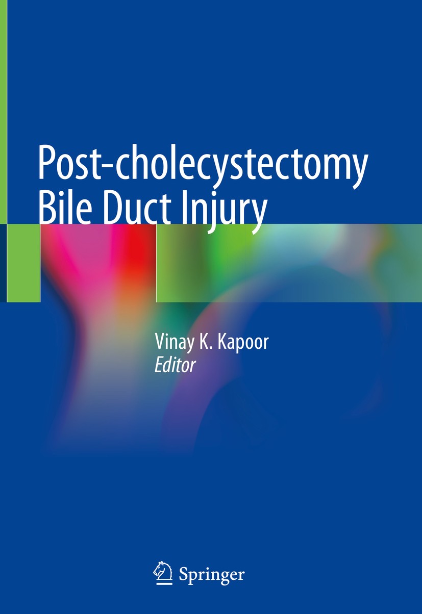 Titlebook: Post-cholecystectomy Bile Duct Injury; Vinay K. Kapoor Book 2020 Springer Nature Singapore Pte Ltd. 2020 Bile leak.Biliary stricture.Chole Titlebook: Post-cholecystectomy Bile Duct Injury; Vinay K. Kapoor Book 2020 Springer Nature Singapore Pte Ltd. 2020 Bile leak.Biliary stricture.Chole