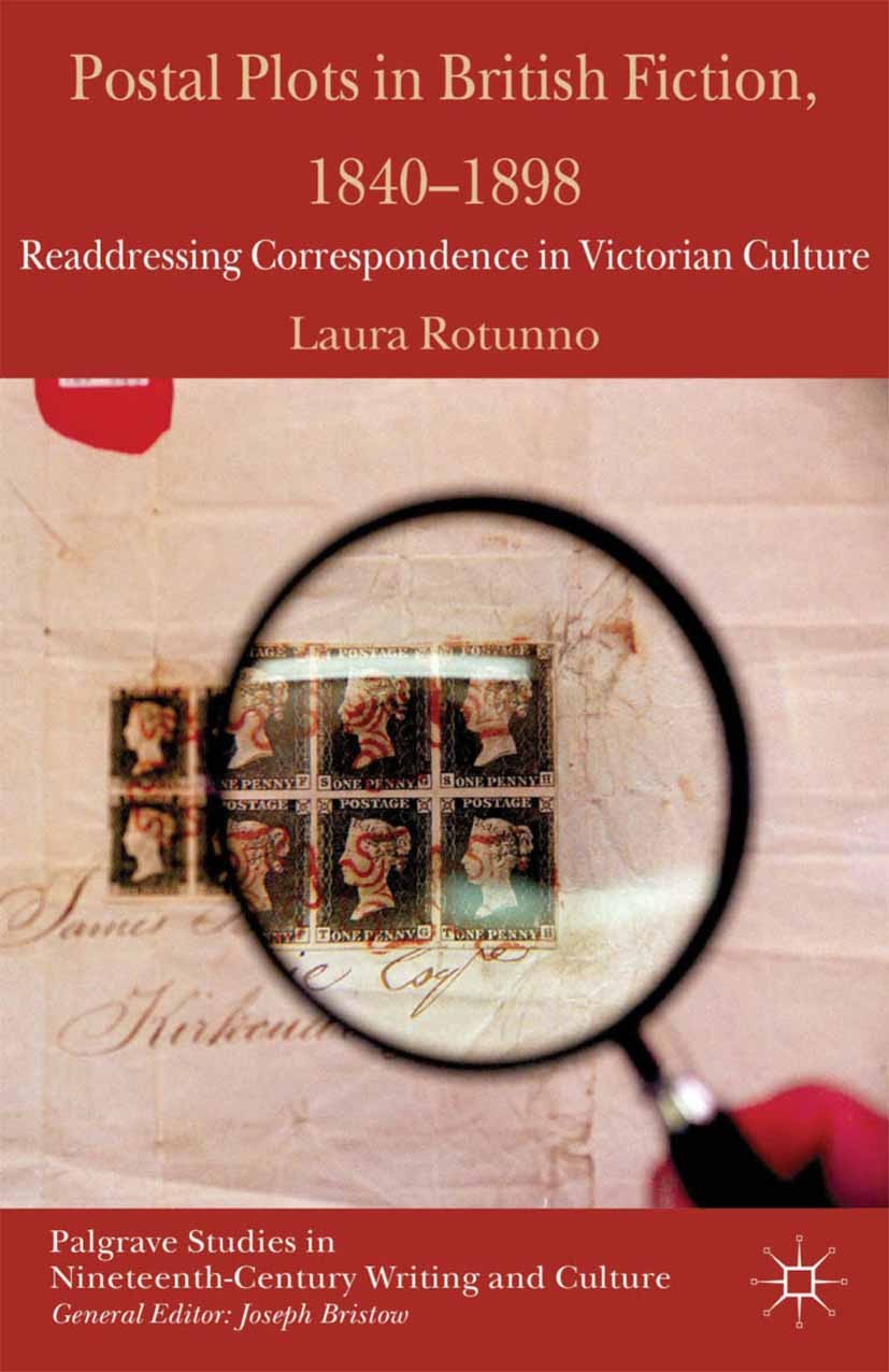 Titlebook: Postal Plots in British Fiction, 1840-1898; Readdressing Corresp Laura Rotunno Book 2013 Palgrave Macmillan, a division of Macmillan Publis Titlebook: Postal Plots in British Fiction, 1840-1898; Readdressing Corresp Laura Rotunno Book 2013 Palgrave Macmillan, a division of Macmillan Publis