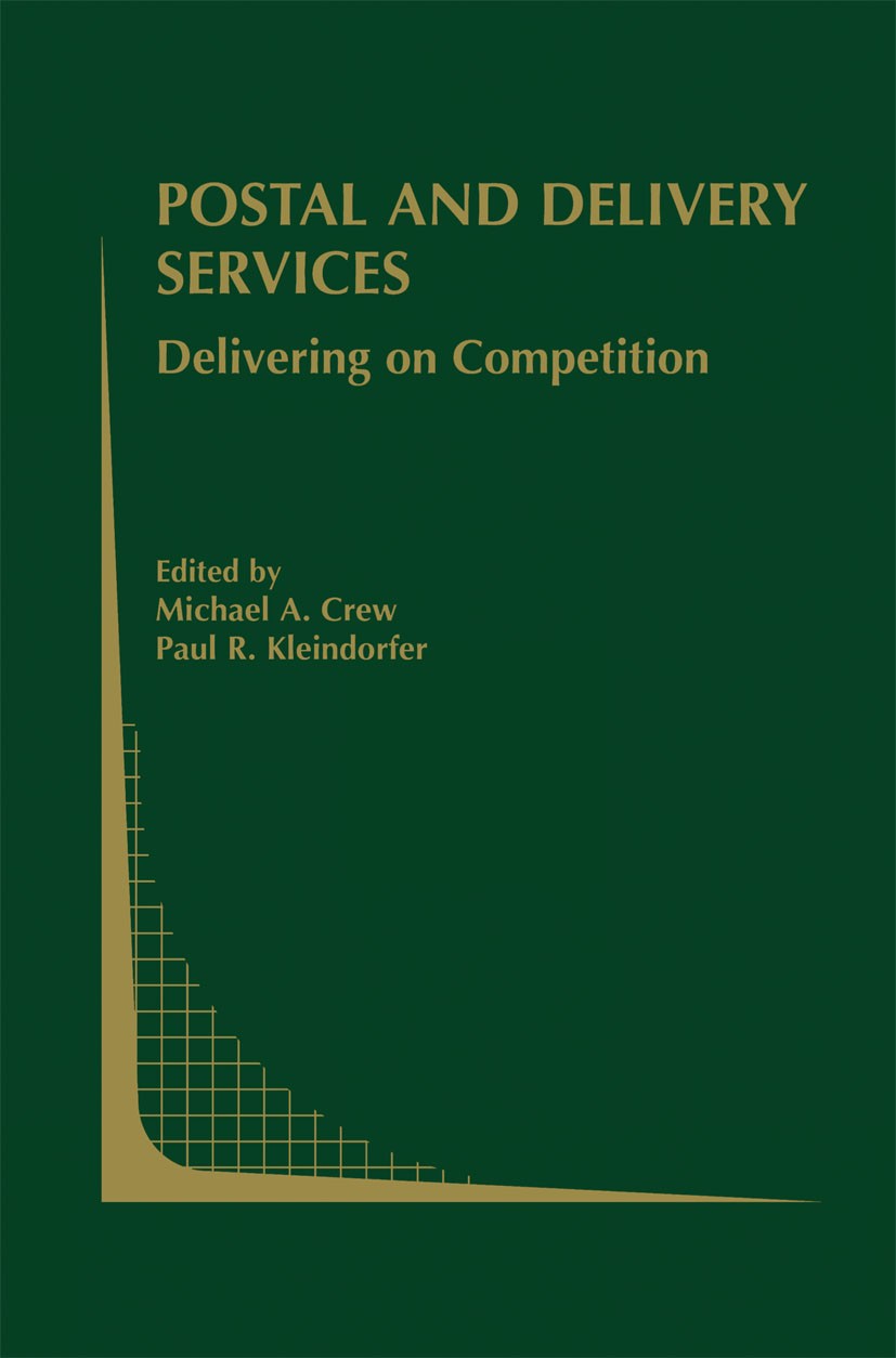 Titlebook: Postal and Delivery Services; Delivering on Compet Michael A. Crew,Paul R. Kleindorfer Book 2002 Springer Science+Business Media New York 2 Titlebook: Postal and Delivery Services; Delivering on Compet Michael A. Crew,Paul R. Kleindorfer Book 2002 Springer Science+Business Media New York 2