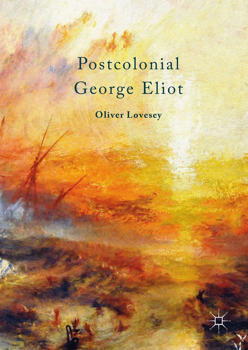 Titlebook: Postcolonial George Eliot; Oliver Lovesey Book 2017 The Editor(s) (if applicable) and The Author(s) 2017 British Empire.Victorian.Colonial Titlebook: Postcolonial George Eliot; Oliver Lovesey Book 2017 The Editor(s) (if applicable) and The Author(s) 2017 British Empire.Victorian.Colonial