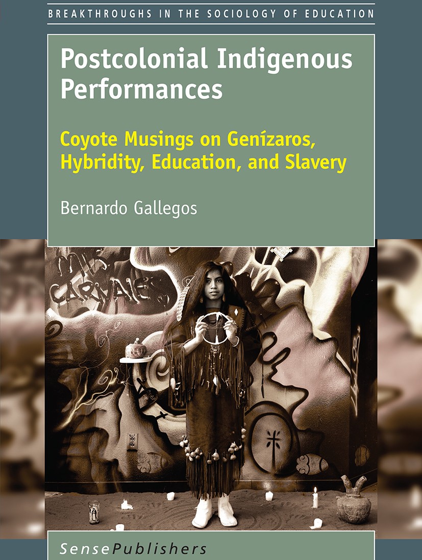 Titlebook: Postcolonial Indigenous Performances; Coyote Musings on Ge Bernardo Gallegos Book 2017 SensePublishers-Rotterdam, The Netherlands 2017 Gení Titlebook: Postcolonial Indigenous Performances; Coyote Musings on Ge Bernardo Gallegos Book 2017 SensePublishers-Rotterdam, The Netherlands 2017 Gení