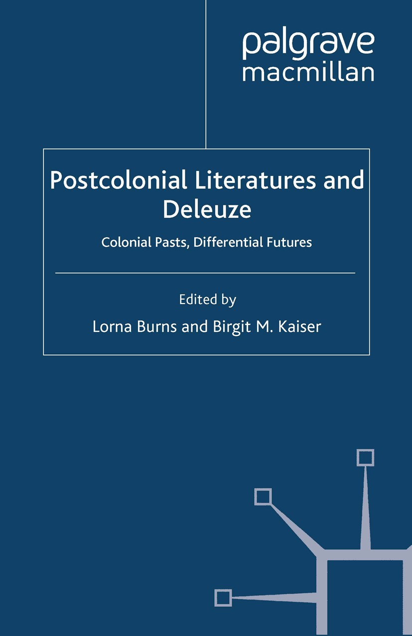 Titlebook: Postcolonial Literatures and Deleuze; Colonial Pasts, Diff Lorna Burns (Lecturer in English in the School of Book 2012 Palgrave Macmillan, Titlebook: Postcolonial Literatures and Deleuze; Colonial Pasts, Diff Lorna Burns (Lecturer in English in the School of Book 2012 Palgrave Macmillan,