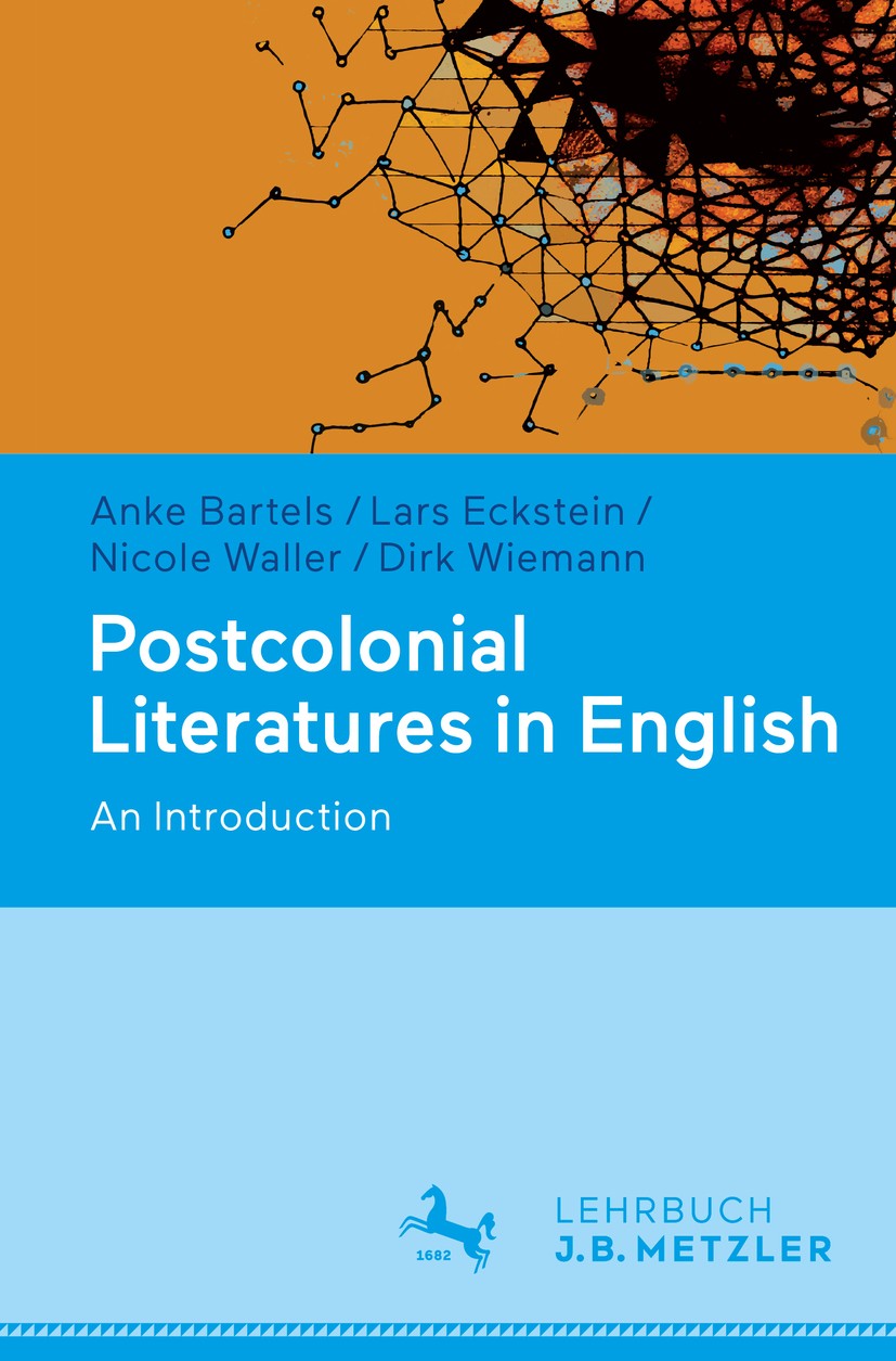 Titlebook: Postcolonial Literatures in English; An Introduction Anke Bartels,Lars Eckstein,Dirk Wiemann Textbook 2019 Springer-Verlag GmbH Germany, pa Titlebook: Postcolonial Literatures in English; An Introduction Anke Bartels,Lars Eckstein,Dirk Wiemann Textbook 2019 Springer-Verlag GmbH Germany, pa