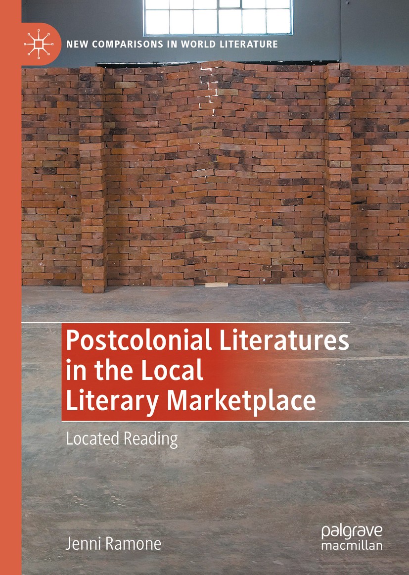 Titlebook: Postcolonial Literatures in the Local Literary Marketplace; Located Reading Jenni Ramone Book 2020 The Editor(s) (if applicable) and The Au Titlebook: Postcolonial Literatures in the Local Literary Marketplace; Located Reading Jenni Ramone Book 2020 The Editor(s) (if applicable) and The Au