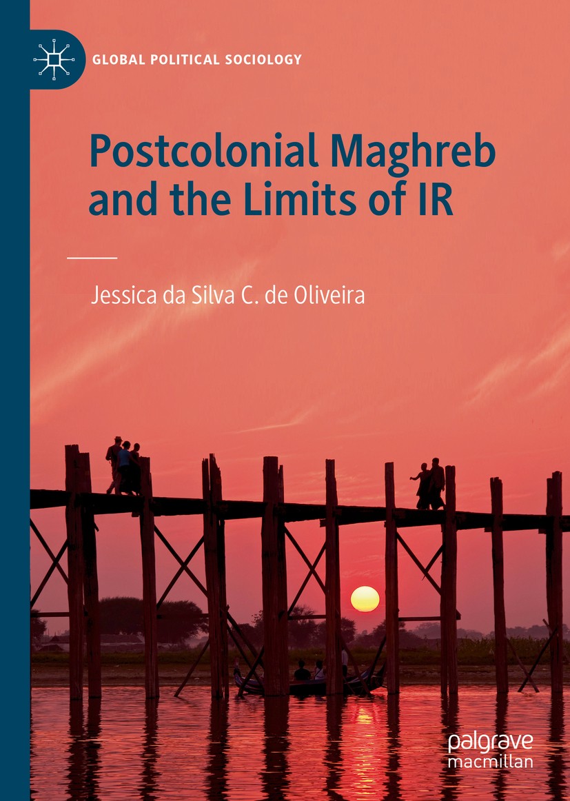 Titlebook: Postcolonial Maghreb and the Limits of IR; Jessica da Silva C. de Oliveira Book 2020 The Editor(s) (if applicable) and The Author(s), unde Titlebook: Postcolonial Maghreb and the Limits of IR; Jessica da Silva C. de Oliveira Book 2020 The Editor(s) (if applicable) and The Author(s), unde