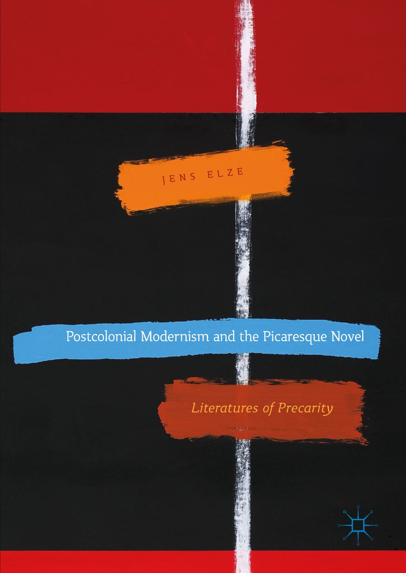 Titlebook: Postcolonial Modernism and the Picaresque Novel; Literatures of Preca Jens Elze Book 2017 The Editor(s) (if applicable) and The Author(s) 2 Titlebook: Postcolonial Modernism and the Picaresque Novel; Literatures of Preca Jens Elze Book 2017 The Editor(s) (if applicable) and The Author(s) 2
