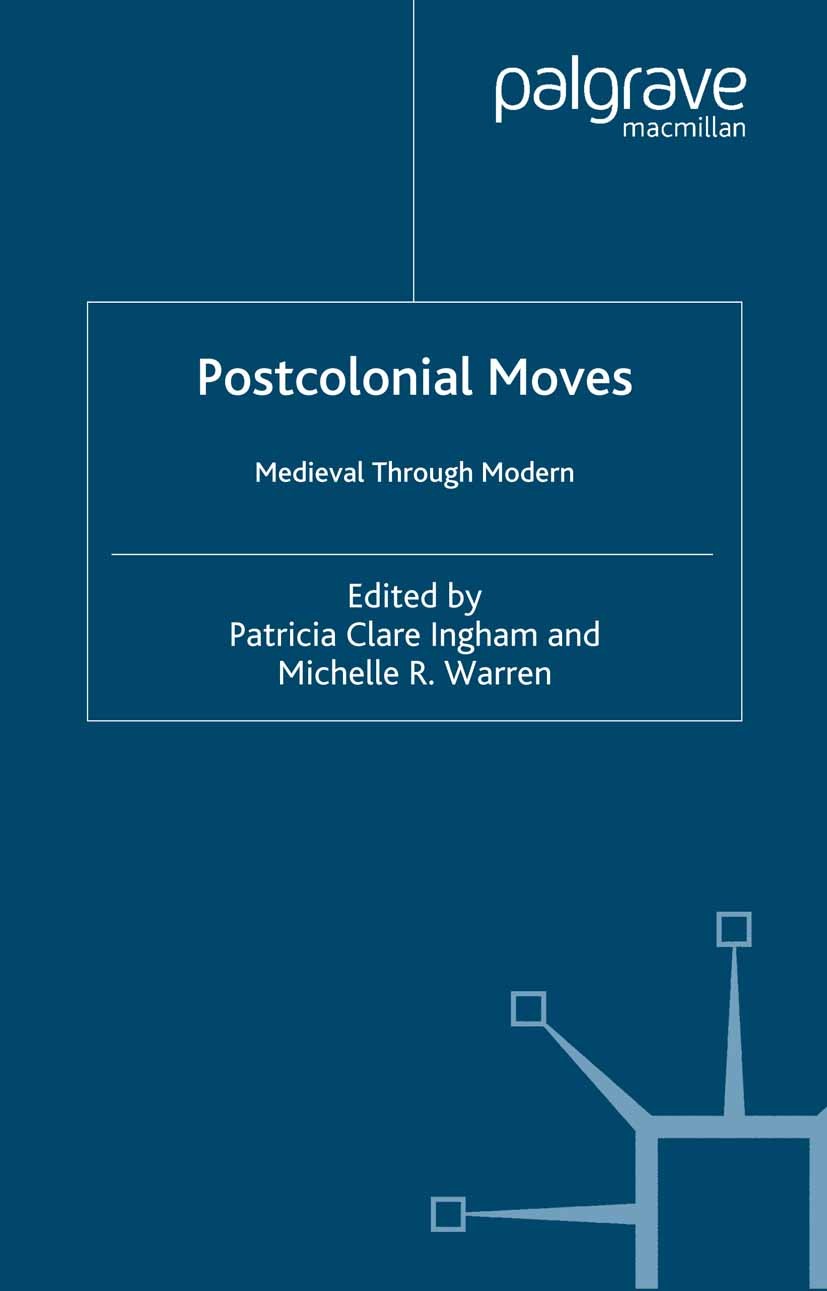 Titlebook: Postcolonial Moves; Medieval through Mod Patricia Clare Ingham (Associate Professor of Engl Book 2003 Palgrave Macmillan, a division of Nat Titlebook: Postcolonial Moves; Medieval through Mod Patricia Clare Ingham (Associate Professor of Engl Book 2003 Palgrave Macmillan, a division of Nat