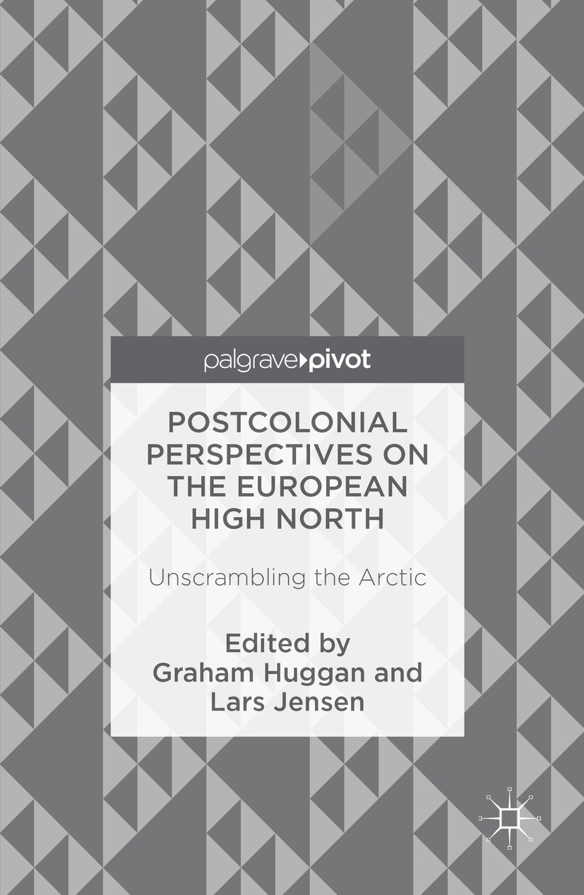 Titlebook: Postcolonial Perspectives on the European High North; Unscrambling the Arc Graham Huggan,Lars Jensen Book 2016 The Editor(s) (if applicable Titlebook: Postcolonial Perspectives on the European High North; Unscrambling the Arc Graham Huggan,Lars Jensen Book 2016 The Editor(s) (if applicable