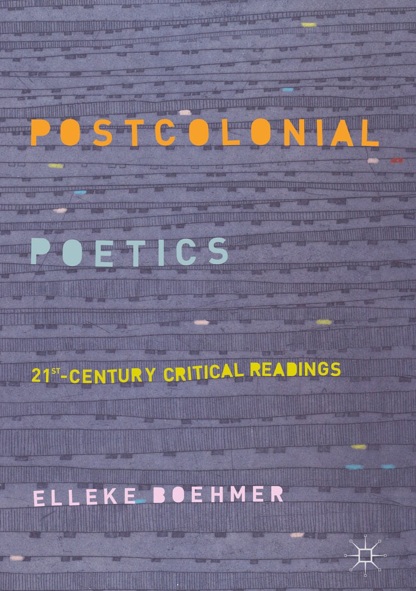Titlebook: Postcolonial Poetics; 21st-Century Critica Elleke Boehmer Book 2018 The Editor(s) (if applicable) and The Author(s) 2018 Race.Nationhood.Ge Titlebook: Postcolonial Poetics; 21st-Century Critica Elleke Boehmer Book 2018 The Editor(s) (if applicable) and The Author(s) 2018 Race.Nationhood.Ge