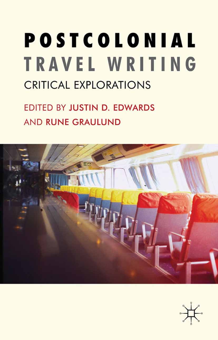 Titlebook: Postcolonial Travel Writing; Critical Exploration Justin D Edwards,Rune Graulund Book 2011 Palgrave Macmillan, a division of Macmillan Publ Titlebook: Postcolonial Travel Writing; Critical Exploration Justin D Edwards,Rune Graulund Book 2011 Palgrave Macmillan, a division of Macmillan Publ