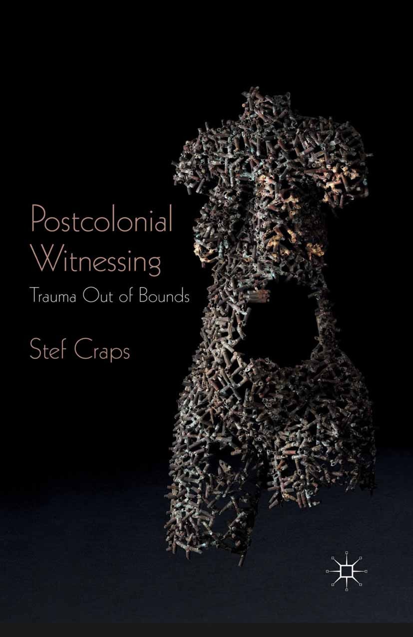 Titlebook: Postcolonial Witnessing; Trauma Out of Bounds Stef Craps Book 2013 Palgrave Macmillan, a division of Macmillan Publishers Limited 2013 aest Titlebook: Postcolonial Witnessing; Trauma Out of Bounds Stef Craps Book 2013 Palgrave Macmillan, a division of Macmillan Publishers Limited 2013 aest