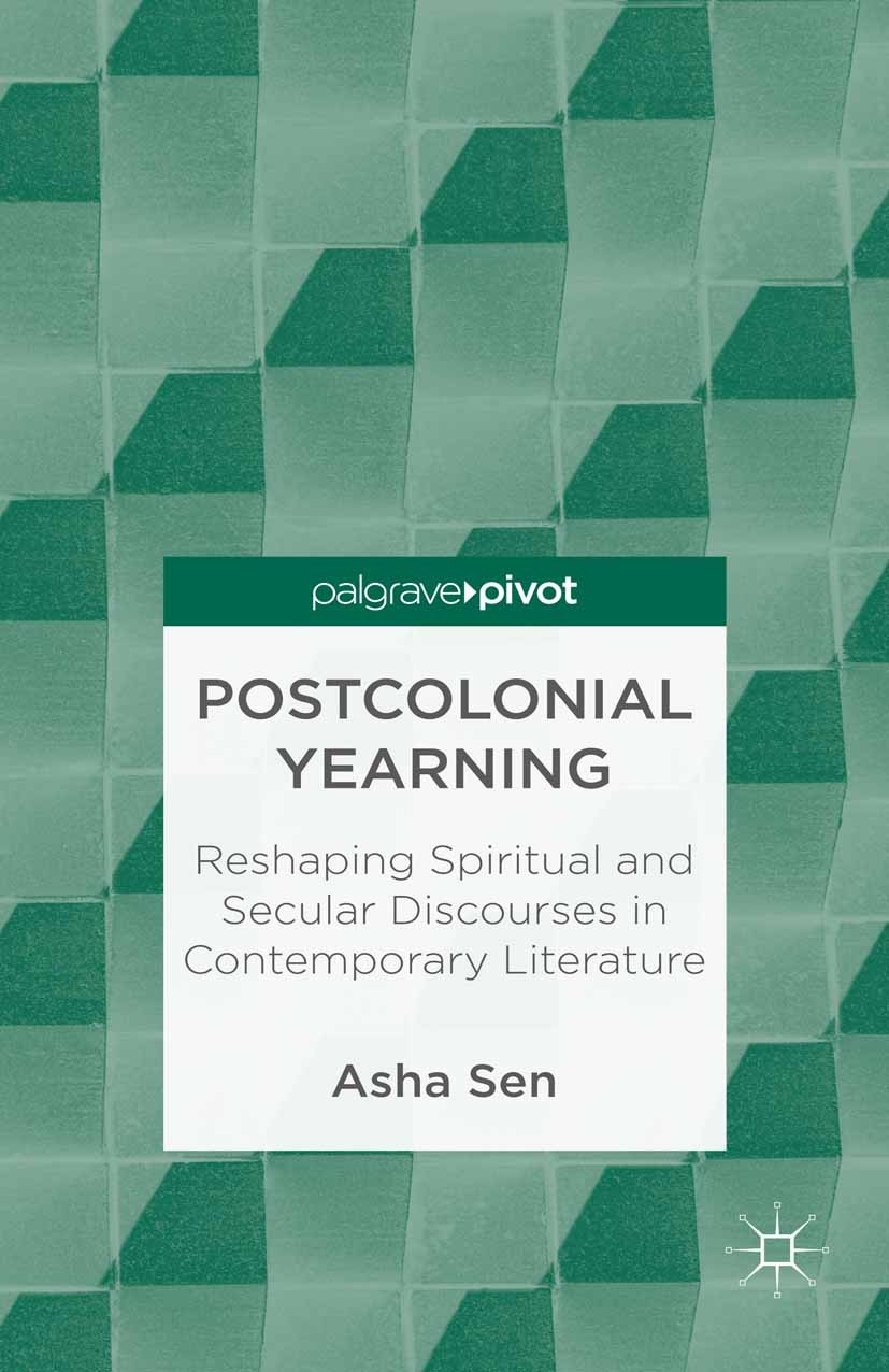 Titlebook: Postcolonial Yearning; Reshaping Spiritual Asha Sen Book 2013 Palgrave Macmillan, a division of Nature America Inc. 2013 America.colonial Titlebook: Postcolonial Yearning; Reshaping Spiritual Asha Sen Book 2013 Palgrave Macmillan, a division of Nature America Inc. 2013 America.colonial