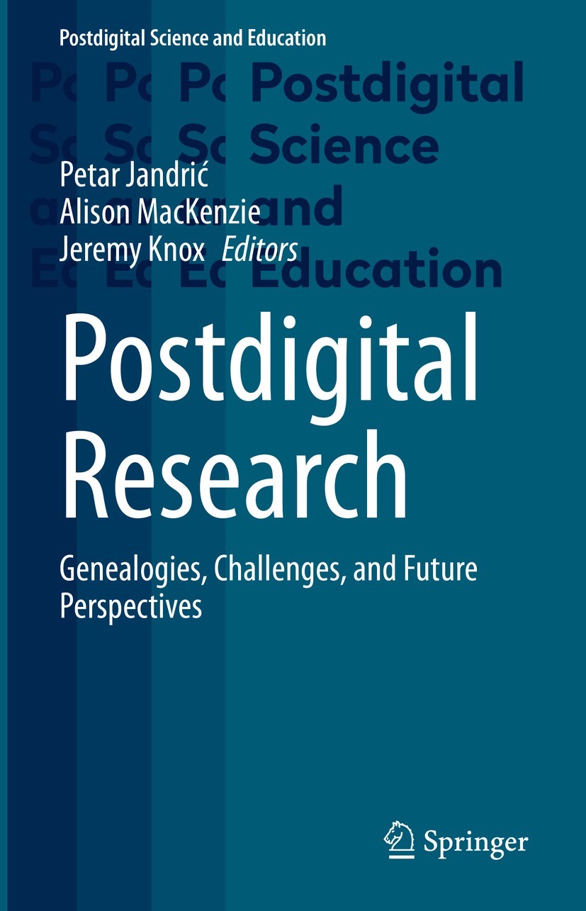 Titlebook: Postdigital Research; Genealogies, Challen Petar Jandrić,Alison MacKenzie,Jeremy Knox Book 2023 The Editor(s) (if applicable) and the Autho Titlebook: Postdigital Research; Genealogies, Challen Petar Jandrić,Alison MacKenzie,Jeremy Knox Book 2023 The Editor(s) (if applicable) and the Autho