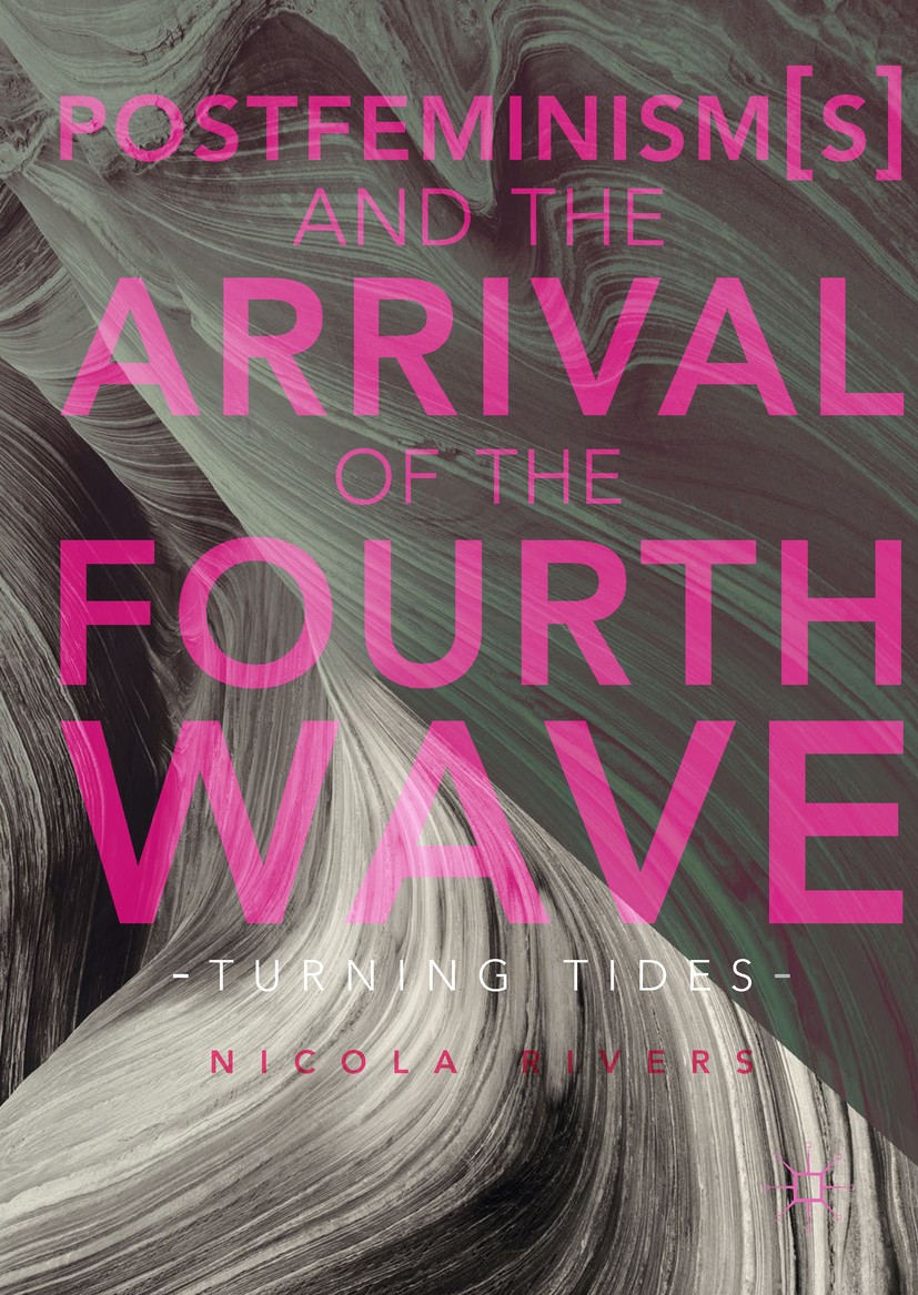 Titlebook: Postfeminism(s) and the Arrival of the Fourth Wave; Turning Tides Nicola Rivers Book 2017 The Editor(s) (if applicable) and The Author(s) 2 Titlebook: Postfeminism(s) and the Arrival of the Fourth Wave; Turning Tides Nicola Rivers Book 2017 The Editor(s) (if applicable) and The Author(s) 2