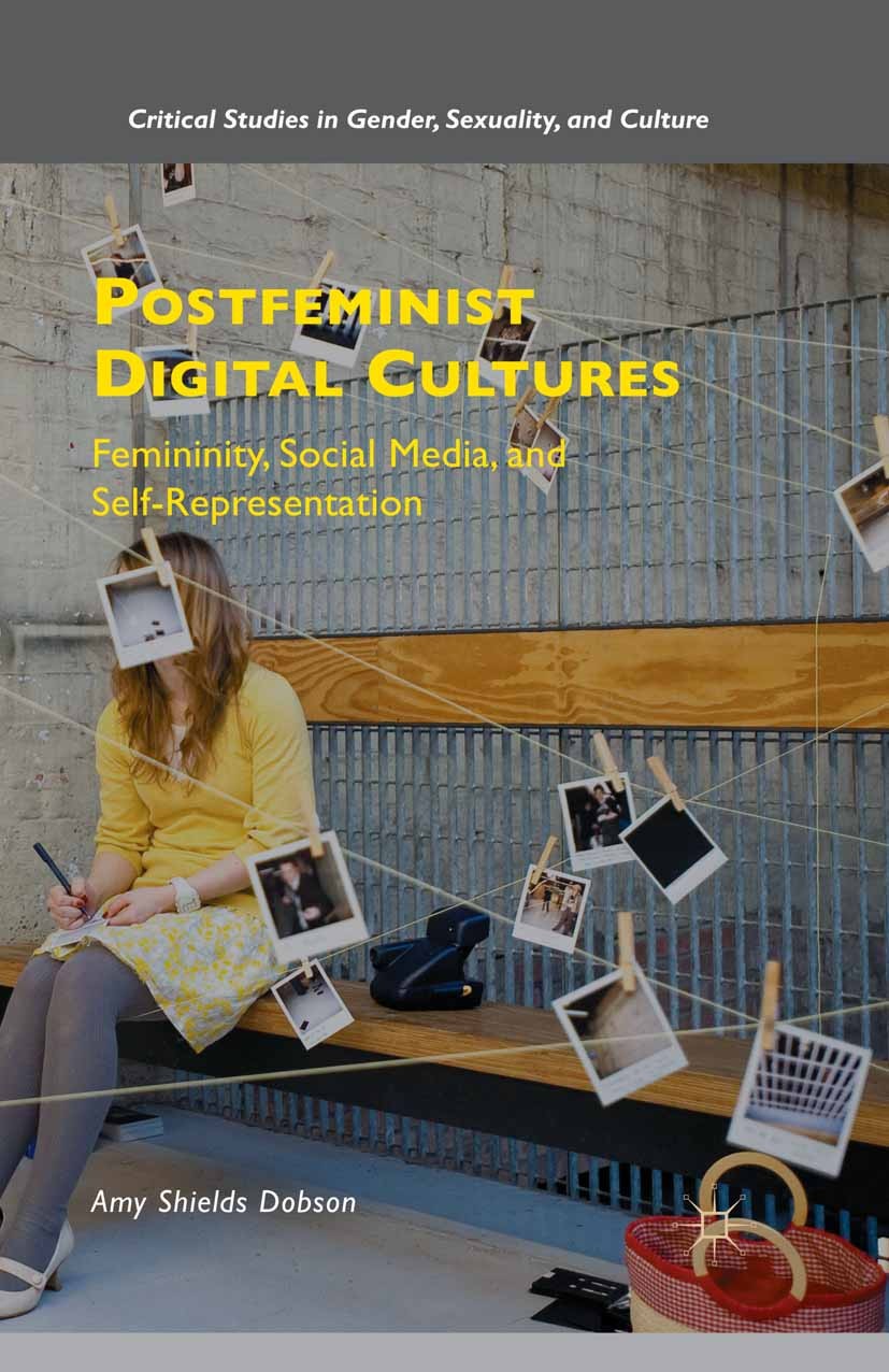 Titlebook: Postfeminist Digital Cultures; Femininity, Social M Amy Shields Dobson Book 2015 The Editor(s) (if applicable) and The Author(s) 2015 Cultu Titlebook: Postfeminist Digital Cultures; Femininity, Social M Amy Shields Dobson Book 2015 The Editor(s) (if applicable) and The Author(s) 2015 Cultu