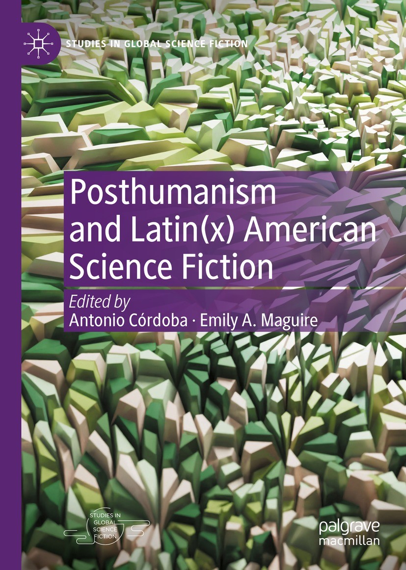 Titlebook: Posthumanism and Latin(x) American Science Fiction; Antonio Córdoba,Emily A. Maguire Book 2023 The Editor(s) (if applicable) and The Autho Titlebook: Posthumanism and Latin(x) American Science Fiction; Antonio Córdoba,Emily A. Maguire Book 2023 The Editor(s) (if applicable) and The Autho