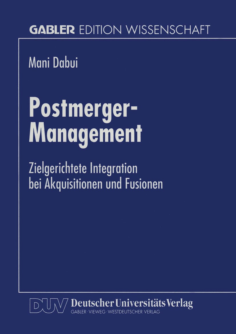 Titlebook: Postmerger-Management; Zielgerichtete Integ Mani Dabui Book 1998 Betriebswirtschaftlicher Verlag Dr. Th. Gabler GmbH, Wiesbaden 1998 Akquis Titlebook: Postmerger-Management; Zielgerichtete Integ Mani Dabui Book 1998 Betriebswirtschaftlicher Verlag Dr. Th. Gabler GmbH, Wiesbaden 1998 Akquis