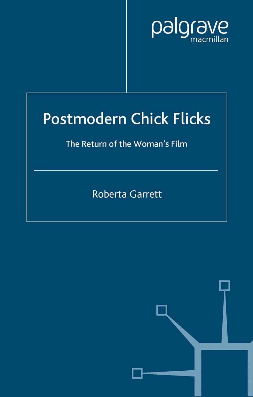 Titlebook: Postmodern Chick Flicks; The Return of the Wo Roberta Garrett Book 2007 Palgrave Macmillan, a division of Macmillan Publishers Limited 2007 Titlebook: Postmodern Chick Flicks; The Return of the Wo Roberta Garrett Book 2007 Palgrave Macmillan, a division of Macmillan Publishers Limited 2007