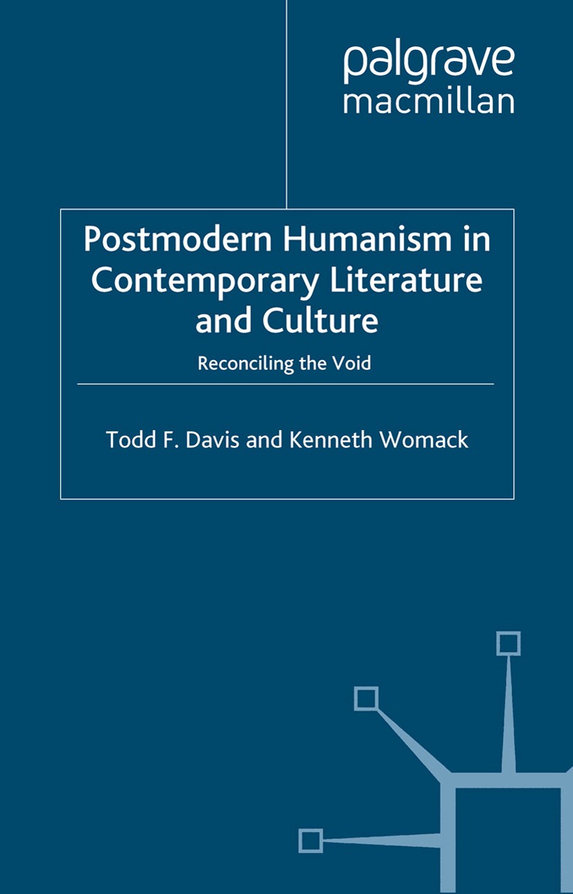 Titlebook: Postmodern Humanism in Contemporary Literature and Culture; Reconciling the Void Todd F. Davis,Kenneth Womack Book 2006 Palgrave Macmillan, Titlebook: Postmodern Humanism in Contemporary Literature and Culture; Reconciling the Void Todd F. Davis,Kenneth Womack Book 2006 Palgrave Macmillan,