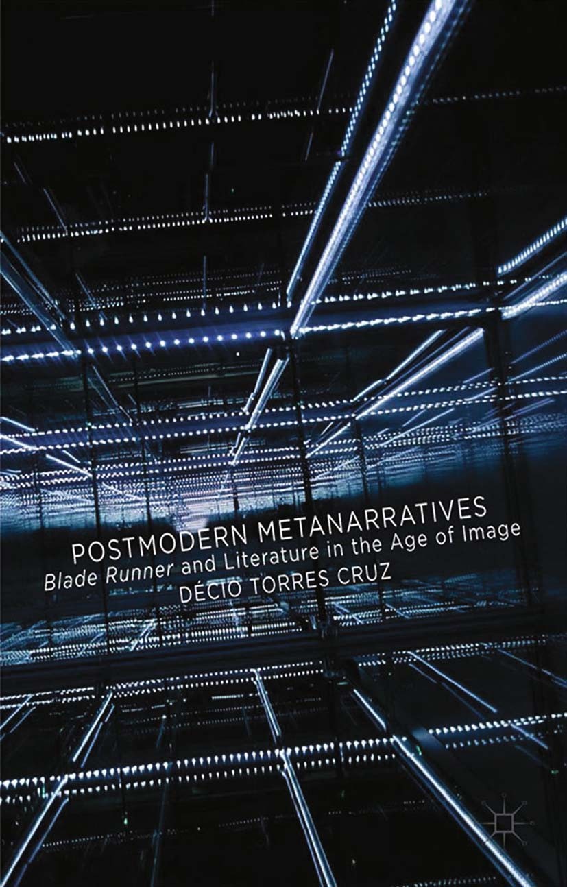 Titlebook: Postmodern Metanarratives; Blade Runner and Lit Décio Torres Cruz Book 2014 Palgrave Macmillan, a division of Macmillan Publishers Limited Titlebook: Postmodern Metanarratives; Blade Runner and Lit Décio Torres Cruz Book 2014 Palgrave Macmillan, a division of Macmillan Publishers Limited