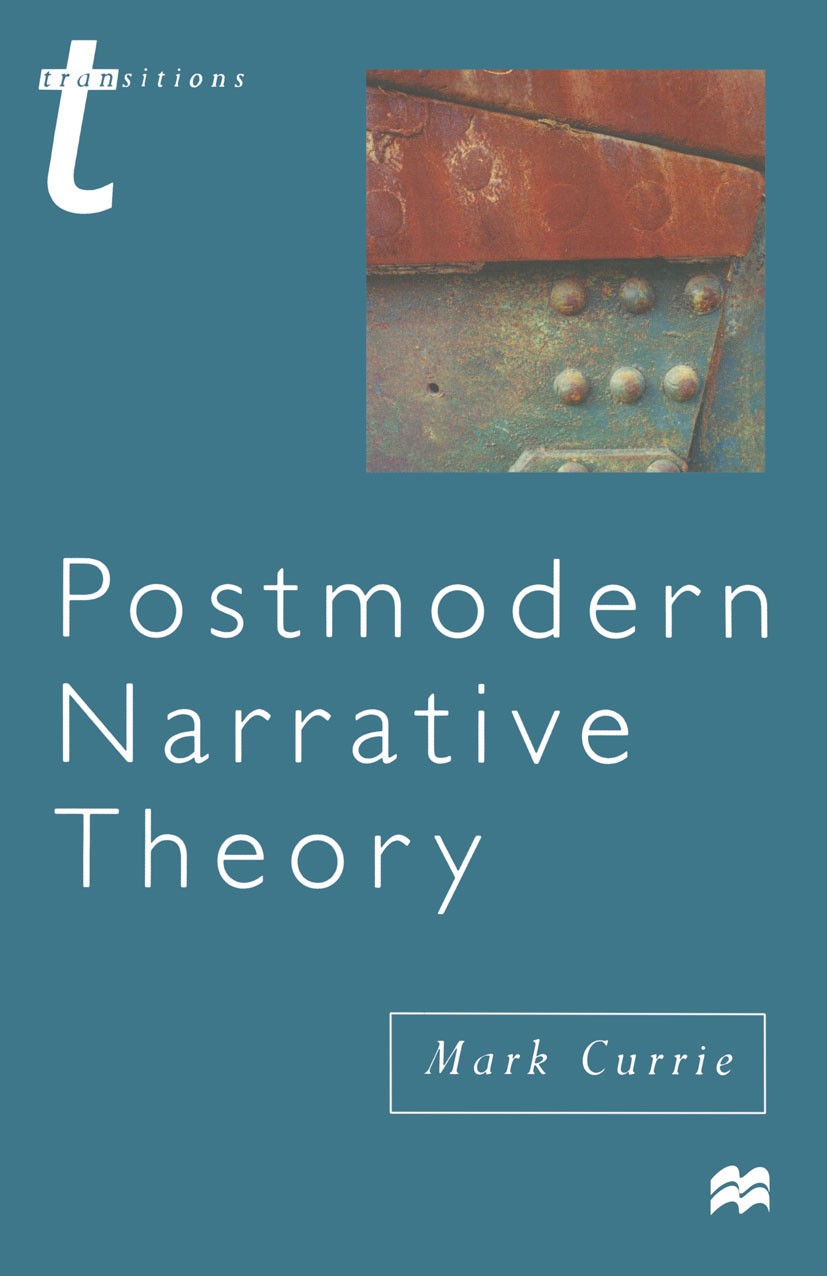 Titlebook: Postmodern Narrative Theory; Mark Currie Textbook 1998Latest edition Macmillan Publishers Limited 1998 culture.literary studies.Narrative. Titlebook: Postmodern Narrative Theory; Mark Currie Textbook 1998Latest edition Macmillan Publishers Limited 1998 culture.literary studies.Narrative.