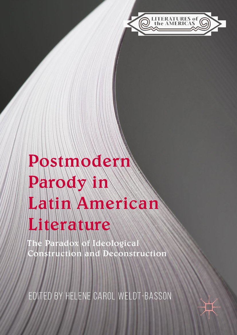 Titlebook: Postmodern Parody in Latin American Literature; The Paradox of Ideol Helene Carol Weldt-Basson Book 2018 The Editor(s) (if applicable) and Titlebook: Postmodern Parody in Latin American Literature; The Paradox of Ideol Helene Carol Weldt-Basson Book 2018 The Editor(s) (if applicable) and