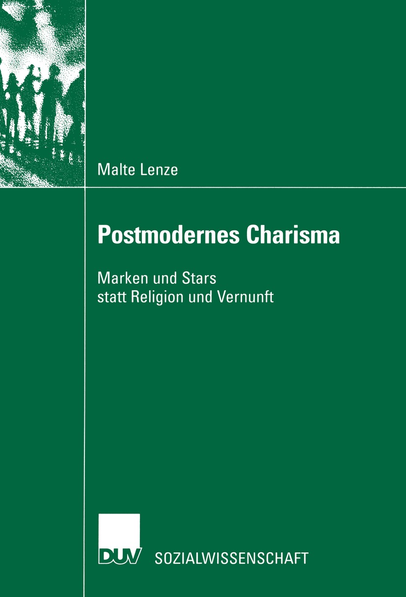 Titlebook: Postmodernes Charisma; Marken und Stars sta Malte Lenze Book 2002 Springer Fachmedien Wiesbaden 2002 Charismaformen.Fetisch.Marke.Moderne.P Titlebook: Postmodernes Charisma; Marken und Stars sta Malte Lenze Book 2002 Springer Fachmedien Wiesbaden 2002 Charismaformen.Fetisch.Marke.Moderne.P