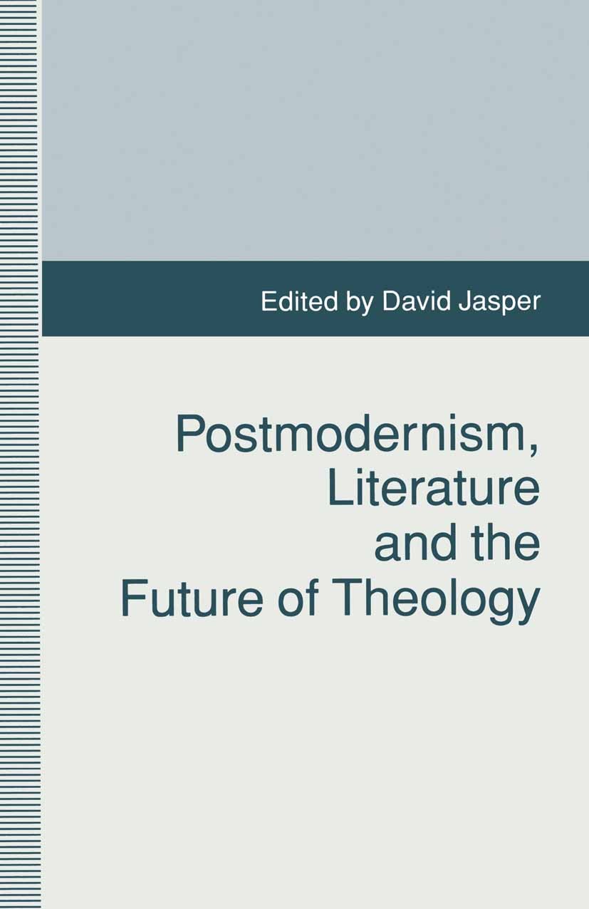 Titlebook: Postmodernism, Literature and the Future of Theology; David Jasper (Director) Book 1993 Palgrave Macmillan, a division of Macmillan Publis Titlebook: Postmodernism, Literature and the Future of Theology; David Jasper (Director) Book 1993 Palgrave Macmillan, a division of Macmillan Publis