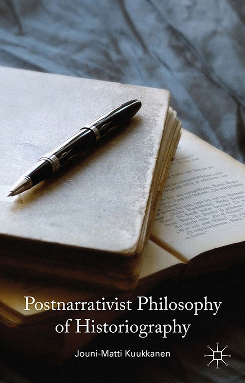 Titlebook: Postnarrativist Philosophy of Historiography; Jouni-Matti Kuukkanen Book 2015 Palgrave Macmillan, a division of Macmillan Publishers Limit Titlebook: Postnarrativist Philosophy of Historiography; Jouni-Matti Kuukkanen Book 2015 Palgrave Macmillan, a division of Macmillan Publishers Limit