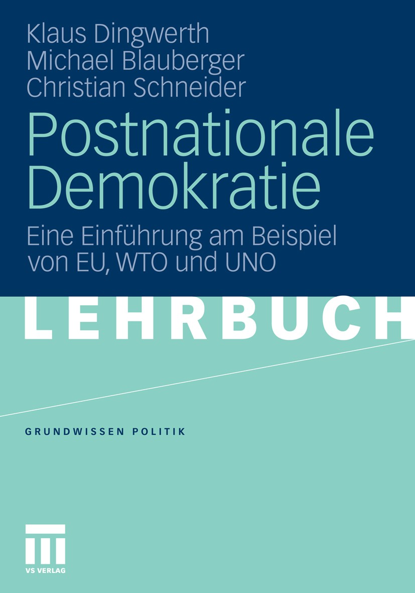 Titlebook: Postnationale Demokratie; Eine Einführung am B Klaus Dingwerth,Michael Blauberger,Christian Schne Textbook 2011 VS Verlag für Sozialwissens Titlebook: Postnationale Demokratie; Eine Einführung am B Klaus Dingwerth,Michael Blauberger,Christian Schne Textbook 2011 VS Verlag für Sozialwissens