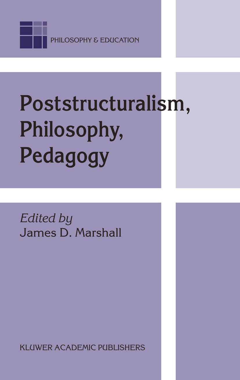 Titlebook: Poststructuralism, Philosophy, Pedagogy; James D. Marshall Book 2004 Springer Science+Business Media Dordrecht 2004 Gilles Deleuze.Jacques Titlebook: Poststructuralism, Philosophy, Pedagogy; James D. Marshall Book 2004 Springer Science+Business Media Dordrecht 2004 Gilles Deleuze.Jacques