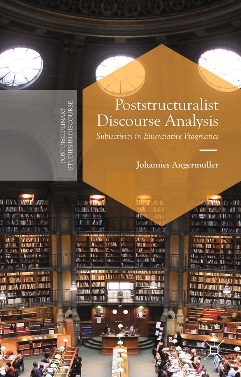 Titlebook: Poststructuralist Discourse Analysis; Subjectivity in Enun Johannes Angermuller Book 2014 Palgrave Macmillan, a division of Macmillan Publi Titlebook: Poststructuralist Discourse Analysis; Subjectivity in Enun Johannes Angermuller Book 2014 Palgrave Macmillan, a division of Macmillan Publi