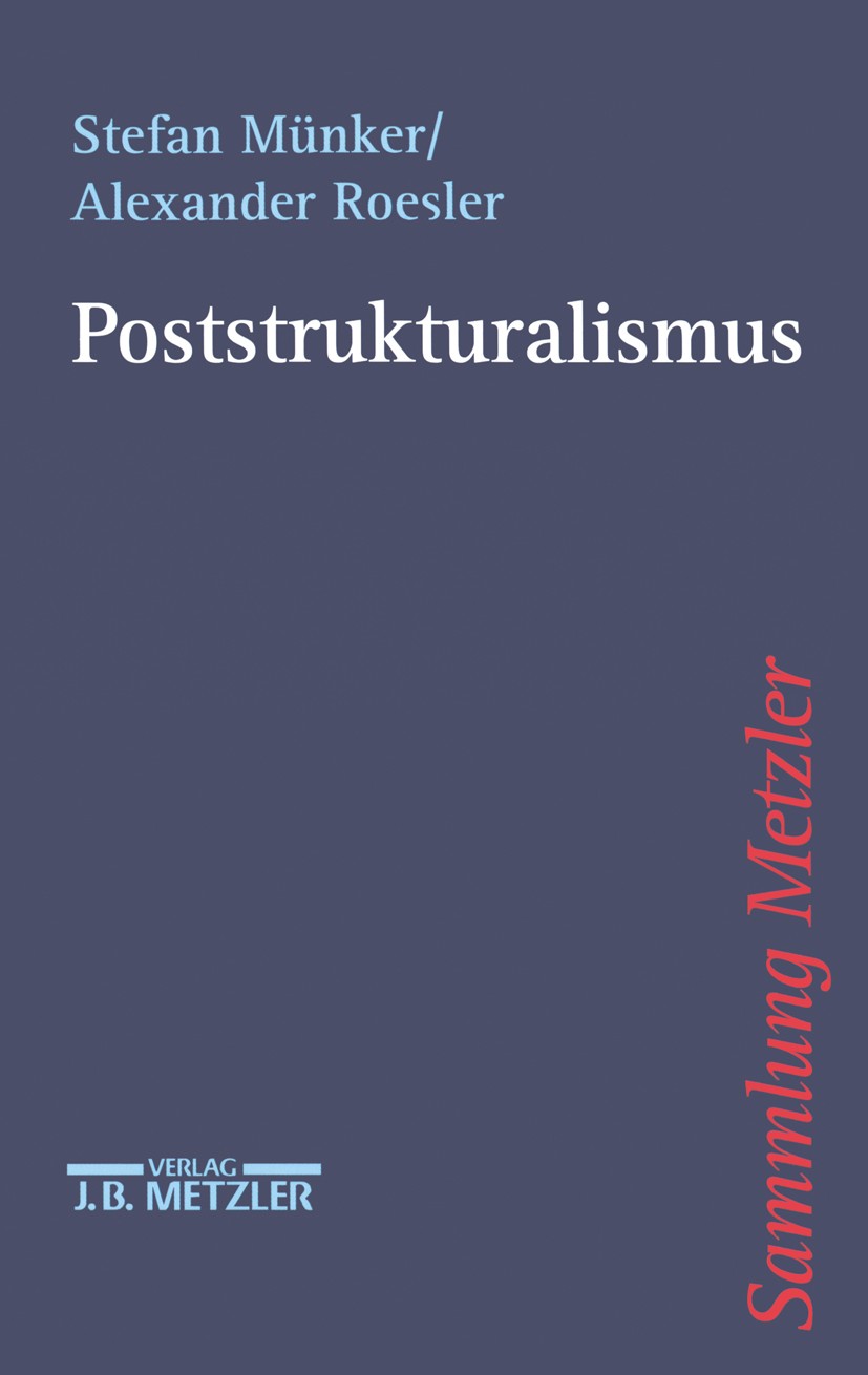 Titlebook: Poststrukturalismus; Stefan Münker,Alexander Roesler Book 20001st edition Springer-Verlag Berlin Heidelberg 2000 Analyse.Ästhetik.Diszipli Titlebook: Poststrukturalismus; Stefan Münker,Alexander Roesler Book 20001st edition Springer-Verlag Berlin Heidelberg 2000 Analyse.Ästhetik.Diszipli