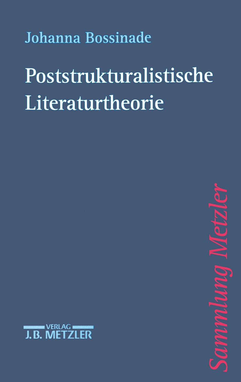 Titlebook: Poststrukturalistische Literaturtheorie; Johanna Bossinade Book 20001st edition Springer-Verlag Berlin Heidelberg 2000 Poststrukturalismus Titlebook: Poststrukturalistische Literaturtheorie; Johanna Bossinade Book 20001st edition Springer-Verlag Berlin Heidelberg 2000 Poststrukturalismus