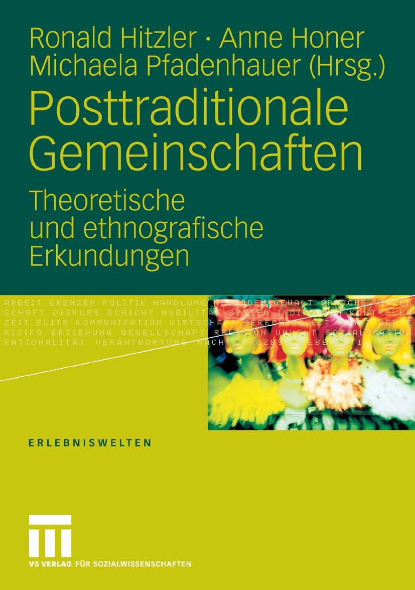 Titlebook: Posttraditionale Gemeinschaften; Theoretische und eth Ronald Hitzler,Anne Honer,Michaela Pfadenhauer Book 2009 VS Verlag für Sozialwissensc Titlebook: Posttraditionale Gemeinschaften; Theoretische und eth Ronald Hitzler,Anne Honer,Michaela Pfadenhauer Book 2009 VS Verlag für Sozialwissensc